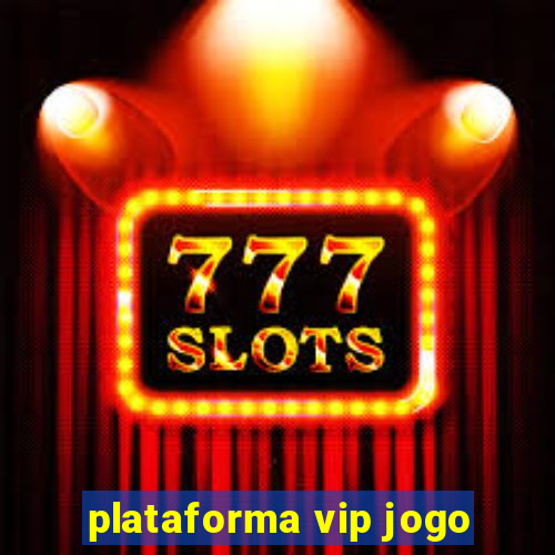 plataforma vip jogo